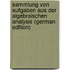 Sammlung Von Aufgaben Aus Der Algebraischen Analysis (German Edition)