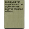 Sammlung Von Aufgaben Aus Der Algebraischen Analysis (German Edition) by Lieblein Johann