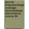 Sbornik Imperatorskago Russkago Istoricheskago Obshchestva, Volume 94 door Onbekend