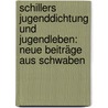 Schillers Jugenddichtung und Jugendleben: Neue Beiträge aus Schwaben by Müller Ernst