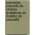 Scénarios culturels du cinéma québécois en matière de sexualité