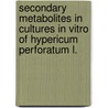 Secondary metabolites in cultures in vitro of Hypericum perforatum L. door Sonja Gadzovska-Simic