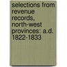 Selections From Revenue Records, North-West Provinces: A.D. 1822-1833 door North-western P