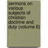 Sermons on Various Subjects of Christian Doctrine and Duty (Volume 6) by Nathanael Emmons