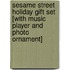 Sesame Street Holiday Gift Set [With Music Player and Photo Ornament]