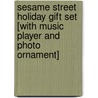 Sesame Street Holiday Gift Set [With Music Player and Photo Ornament] by The Reader'S. Digest