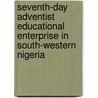 Seventh-day Adventist Educational Enterprise in South-western Nigeria door Abiodun Adesegun