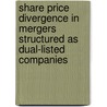 Share price divergence in mergers structured as dual-listed companies door Maria Elena Caruso
