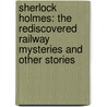 Sherlock Holmes: The Rediscovered Railway Mysteries and Other Stories door John Taylor