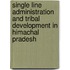 Single Line Administration And Tribal Development In Himachal Pradesh