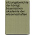 Sitzungsberichte Der Königl. Bayerischen Akademie Der Wissenschaften