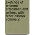Sketches of Eminent Statesmen and Writers, with Other Essays Volume 2