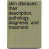 Skin Diseases: Their Description, Pathology, Diagnosis, and Treatment by Tilbury Fox