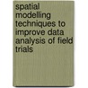 Spatial Modelling Techniques to Improve Data Analysis of Field Trials door Girma Taye Aweke
