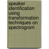 Speaker Identification using Transformation Techniques on Spectrogram door Shachi Natu