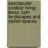 Spectacular Outdoor Living: Texas: Lush Landscapes and Stylish Spaces