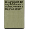 Sprachschatz Der Angelsächsischen Dichter, Volume 2 (German Edition) by Wilhelm Michael Grein Christian