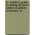 St. Martin's Guide to Writing 9e Short Edition & Writers Reference 7e