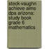 Steck-Vaughn Achieve Aims Dpa Arizona: Study Book Grade 6 Mathematics