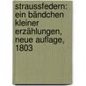 Straussfedern: Ein Bändchen kleiner Erzählungen, Neue Auflage, 1803 door Johann Karl August Musäus