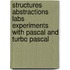 Structures Abstractions Labs Experiments with Pascal and Turbo Pascal