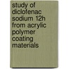 Study Of Diclofenac Sodium 12H From Acrylic Polymer Coating Materials by Madhabi Lata Shuma