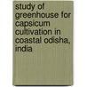Study of Greenhouse for Capsicum Cultivation in Coastal Odisha, India by Narandra Kumar Panda