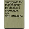 Studyguide For Trigonometry By Charles P Mckeague, Isbn 9781111826857 door Cram101 Textbook Reviews