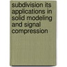 Subdivision Its Applications in Solid Modeling and Signal Compression door Ghulam Mustafa