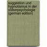 Suggestion Und Hypnotismus in Der Völkerpsychologie (German Edition) door Stoll Otto