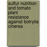 Sulfur Nutrition and Tomato Plant Resistance Against Botrytis Cinerea by Marc Zahn