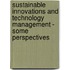 Sustainable Innovations and Technology Management - Some Perspectives