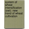 System Of Wheat Intensification (swi): New Trend Of Wheat Cultivation door P.K. Suryawanshi