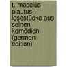 T. Maccius Plautus. Lesestücke Aus Seinen Komödien (German Edition) door Titus Maccius Plautus