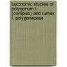 Taxonomic studies of Polygonum L. (Complex) and Rumex L. Polygonaceae door Ghazalah Yasmin