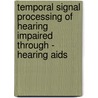 Temporal Signal Processing of Hearing Impaired Through - Hearing Aids door Krishna Yerraguntla