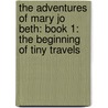 The Adventures of Mary Jo Beth: Book 1: The Beginning of Tiny Travels door Julia Marshall