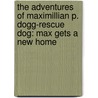 The Adventures of Maximillian P. Dogg-Rescue Dog: Max Gets a New Home door William P. Tveite