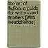 The Art of Fiction: A Guide for Writers and Readers [With Headphones]