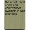 The Art of Travel Shifts and Contrivances Available in Wild Countries door Sir Francis Galton