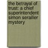 The Betrayal of Trust: A Chief Superintendent Simon Serailler Mystery