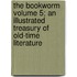 The Bookworm Volume 5; An Illustrated Treasury of Old-Time Literature