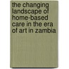 The Changing Landscape Of Home-based Care In The Era Of Art In Zambia by Mwiya Mundia