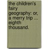 The Children's Fairy Geography: or, a Merry Trip ... Eighth thousand. by Forbes Edward Winslow