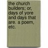 The Church Builders; or, Days of Yore and Days that are. A poem, etc. door Erasmus Yorick