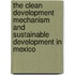 The Clean Development Mechanism And Sustainable Development In Mexico