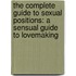 The Complete Guide to Sexual Positions: A Sensual Guide to Lovemaking