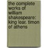 The Complete Works Of William Shakespeare: King Lear. Timon Of Athens