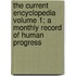 The Current Encyclopedia Volume 1; A Monthly Record of Human Progress