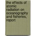 The Effects of Atomic Radiation on Oceanography and Fisheries, Report